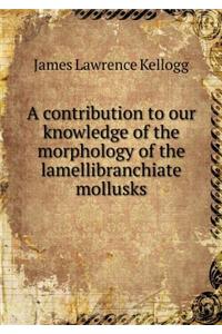 A Contribution to Our Knowledge of the Morphology of the Lamellibranchiate Mollusks