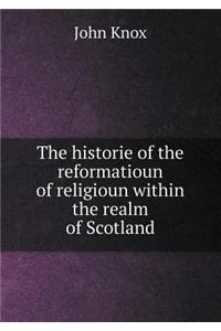 The Historie of the Reformatioun of Religioun Within the Realm of Scotland