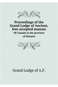 Proceedings of the Grand Lodge of Ancient, free accepted masons Of Canada in the province of Ontario