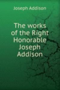 works of the Right Honorable Joseph Addison