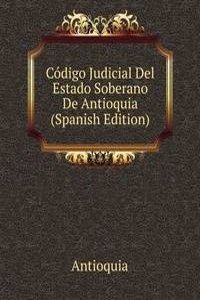 Codigo Judicial Del Estado Soberano De Antioquia (Spanish Edition)