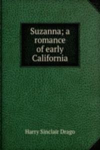 Suzanna; a romance of early California