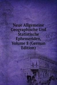 Neue Allgemeine Geographische Und Statistische Ephemeriden, Volume 8 (German Edition)