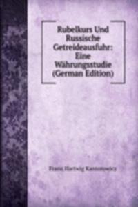 Rubelkurs Und Russische Getreideausfuhr: Eine Wahrungsstudie (German Edition)