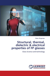 Structural, thermal, dielectric & electrical properties of FP glasses