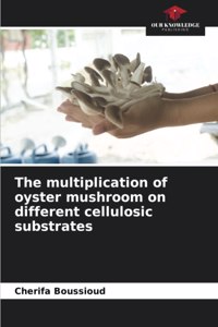 The multiplication of oyster mushroom on different cellulosic substrates