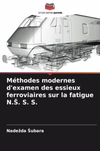 Méthodes modernes d'examen des essieux ferroviaires sur la fatigue N.S. S. S.