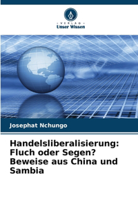 Handelsliberalisierung: Fluch oder Segen? Beweise aus China und Sambia