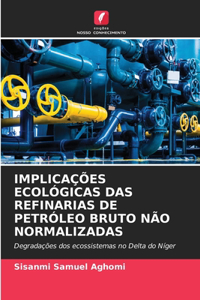 Implicações Ecológicas Das Refinarias de Petróleo Bruto Não Normalizadas