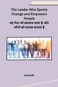 The Leader Who Sparks Change and Empowers People