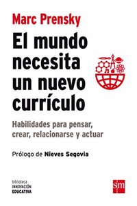 El mundo necesita un nuevo curriculo: Habilidades para pensar, crear, relacionarse y actuar