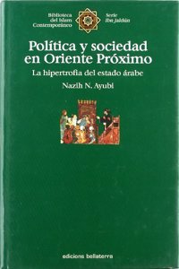 Politica y sociedad en Oriente proximo : la hipertrofia del estado arabe