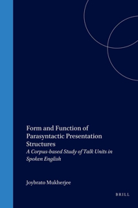 Form and Function of Parasyntactic Presentation Structures: A Corpus-based Study of Talk Units in Spoken English: 35 (Language and Computers)