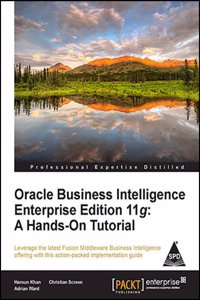 Oracle Business Intelligence Enterprise Edition 11G: A Hands-On Tutorial