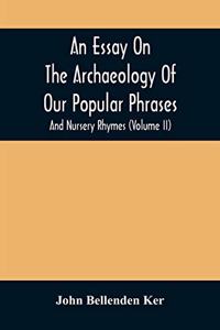 Essay On The Archaeology Of Our Popular Phrases, And Nursery Rhymes (Volume Ii)