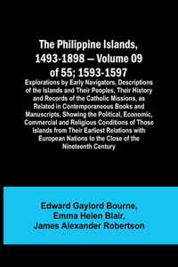 Philippine Islands, 1493-1898 - Volume 09 of 55; 1593-1597; Explorations by Early Navigators, Descriptions of the Islands and Their Peoples, Their History and Records of the Catholic Missions, as Related in Contemporaneous Books and Manuscripts, Sh