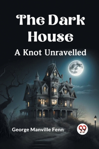 Dark House A Knot Unravelled