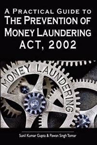 A Practical Guide To The Prevention Of Money Laundering Act, 2002