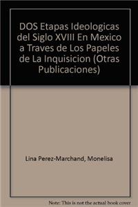 DOS Etapas Ideologicas del Siglo XVIII En Mexico a Traves de Los Papeles de La Inquisicion