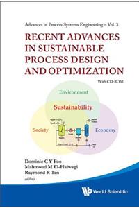 Recent Advances in Sustainable Process Design and Optimization