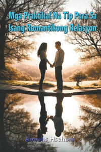 Mga Praktikal Na Tip Para Sa Isang Romantikong Relasyon