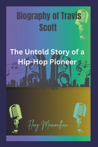 Biography of Travis Scott