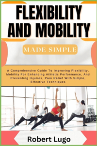 FLEXIBILITY AND MOBILITY Made Simple