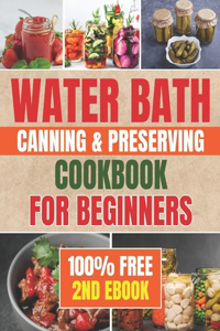 Water Bath Canning & Preserving Cookbook for Beginners