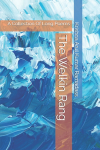 Welkin Rang: A Collection Of Long Poems