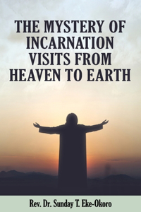 The Mystery of Incarnation Visits from Heaven to Earth