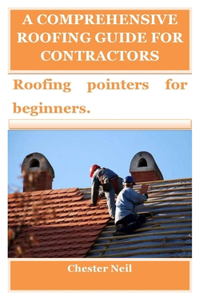 Comprehensive Roofing Guide for Contractors