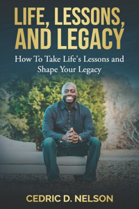 Life, Lessons, and Legacy