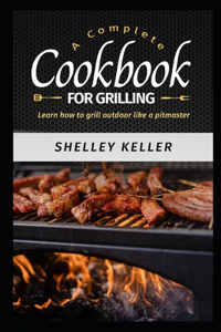 A Complete Cookbook for Grilling