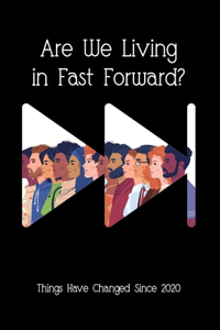 Are We Living in Fast Forward?