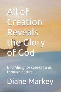 All of Creation Reveals the Glory of God