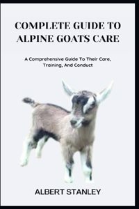 Complete Guide to Alpine Goats Care