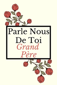 Parle Nous De Toi Grand Père: Journal de mémoire à compléter avec plus de 120 questions, Cadeau pour Grand Père