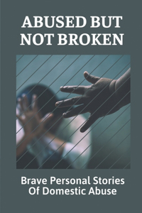 Abused But Not Broken