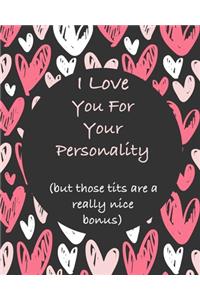 I Love You For Your Personality (but those tits are a really nice bonus)