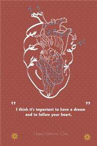 I think it's important to have a dream and to follow your heart.