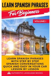 Learn Spanish Phrases For Beginners Volume I