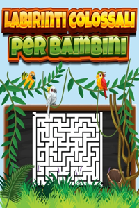 Labirinti colossali per bambini