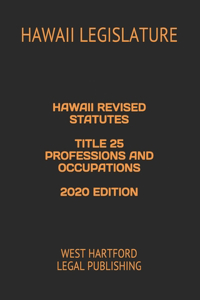 Hawaii Revised Statutes Title 25 Professions and Occupations 2020 Edition