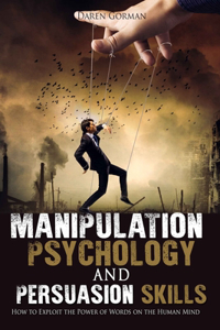 Manipulation Psychology and Persuasion Skills