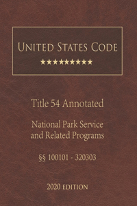 United States Code Annotated Title 54 National Park Service and Related Programs 2020 Edition §§100101 - 320303