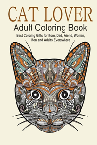 Cat Lover Adult Coloring Book Best Coloring Gifts for Mom, Dad, Friend, Women, Men and Adults Everywhere