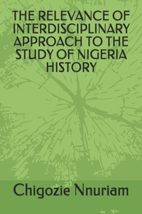 The Relevance of Interdisciplinary Approach to the Study of Nigeria History