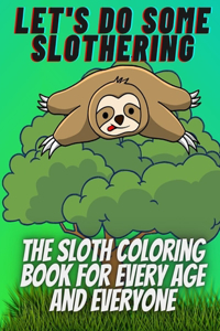 Let's do some slothering, the sloth coloring book for every age and everyone.