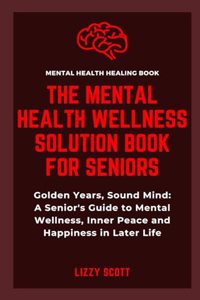 The Mental Health Wellness Solution Book for Seniors
