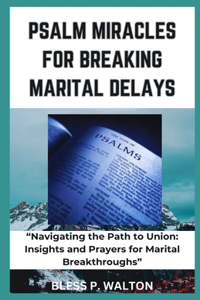 Psalm Miracles for Breaking Marital Delays